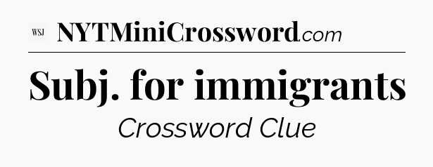 Subj. for immigrants - WSJ Crossword