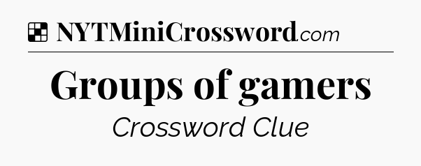 Solution: Groups of gamers - NYT Crossword