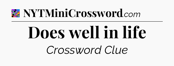 Does well in life Crossword Clue