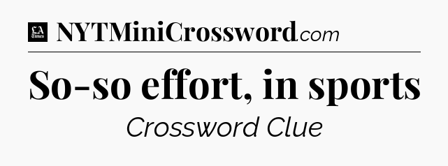 So-so effort, in sports - LA Times Crossword