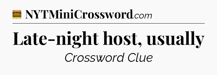 Late-night host, usually - Eugene Sheffer Crossword