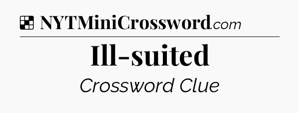 Solution: Ill-suited - NYT Crossword