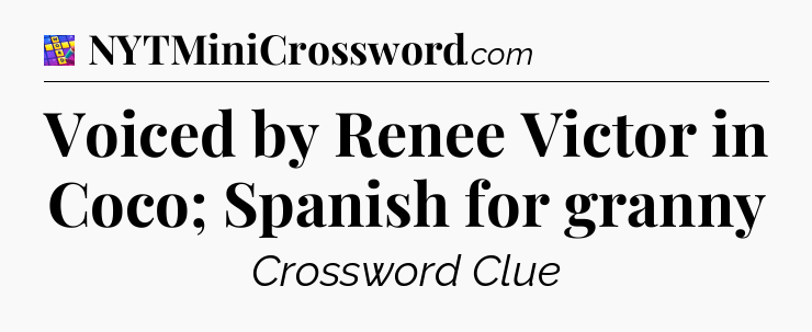 Voiced by Renee Victor in Coco; Spanish for granny Codycross