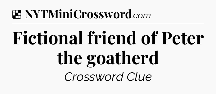 Solution: Fictional friend of Peter the goatherd - NYT Crossword