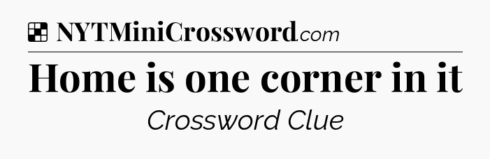 Solution: Home is one corner in it - NYT Crossword