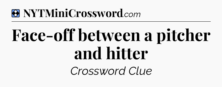 Solution: Face-off between a pitcher and hitter - NYT Mini Crossword