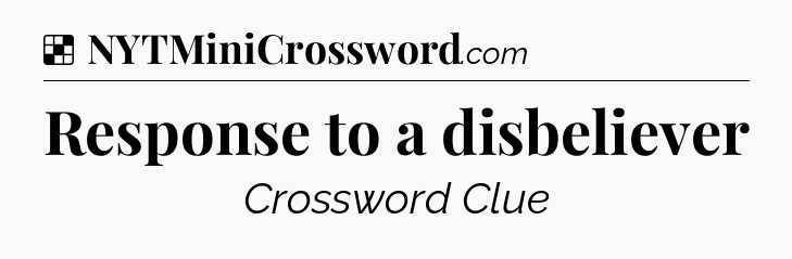 Solution: Response to a disbeliever - NYT Crossword