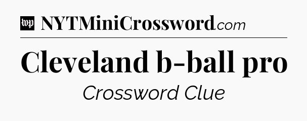 Cleveland b-ball pro Crossword Clue