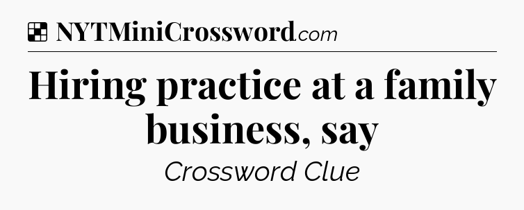 Solution: Hiring practice at a family business, say - NYT Crossword