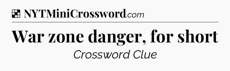 Solution: War zone danger, for short - NYT Crossword
