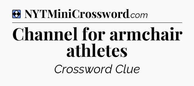 Solution: Channel for armchair athletes - NYT Mini Crossword