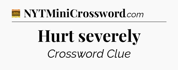 Hurt severely - Eugene Sheffer Crossword