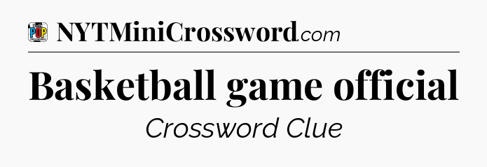 Basketball game official Crossword Clue