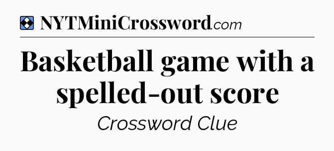 Solution: Basketball game with a spelled-out score - NYT Mini Crossword