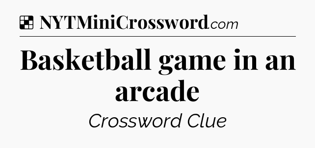Solution: Basketball game in an arcade - NYT Crossword