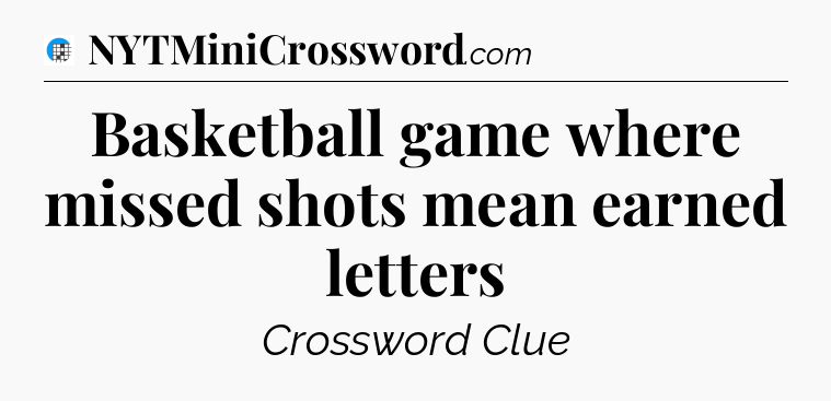 Basketball game where missed shots mean earned letters Crossword Clue