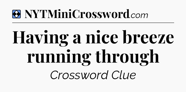 Solution: Having a nice breeze running through - NYT Mini Crossword