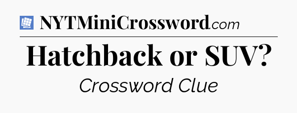 Hatchback or SUV Puzzle Page Crossword Clue