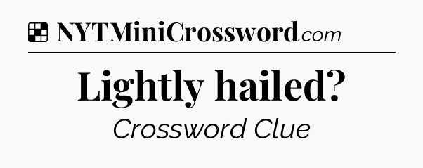Solution: Lightly hailed - NYT Crossword