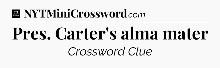 Pres. Carter's alma mater - LA Times Crossword