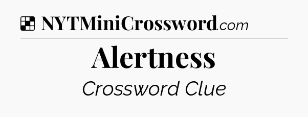 Solution: Alertness - NYT Crossword