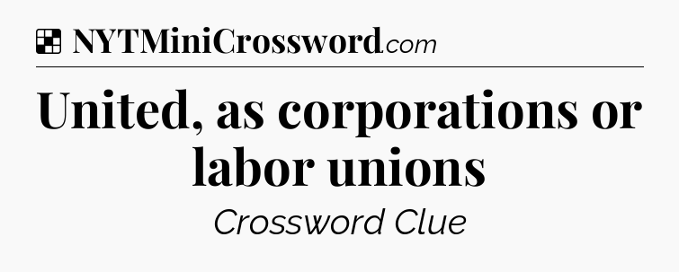 Solution: United, as corporations or labor unions - NYT Crossword
