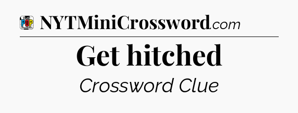 Get hitched Crossword Clue