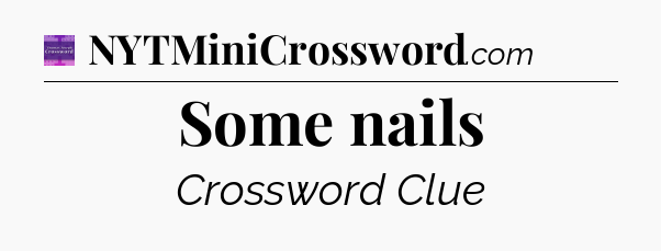 Some nails - Thomas Joseph Crossword