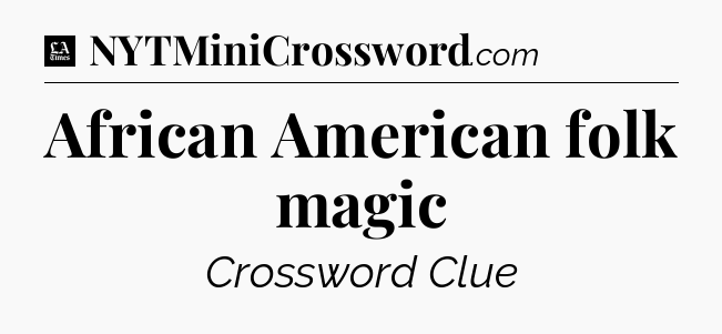 African American folk magic - LA Times Crossword
