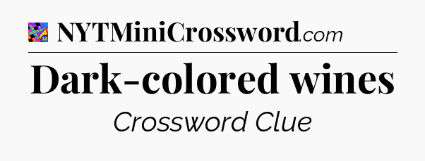 Dark-colored wines Crossword Clue