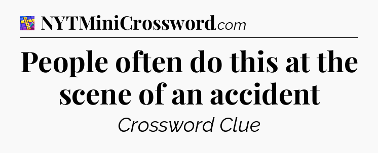People often do this at the scene of an accident Codycross