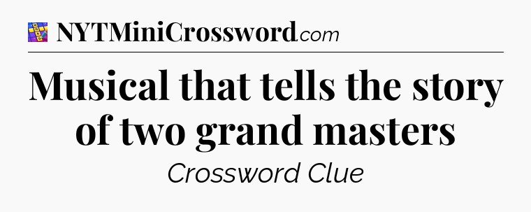 Musical that tells the story of two grand masters Codycross