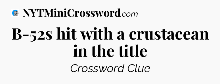 B-52s hit with a crustacean in the title Crossword Clue