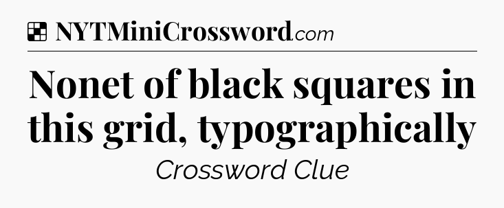 Solution: Nonet of black squares in this grid, typographically - NYT Crossword