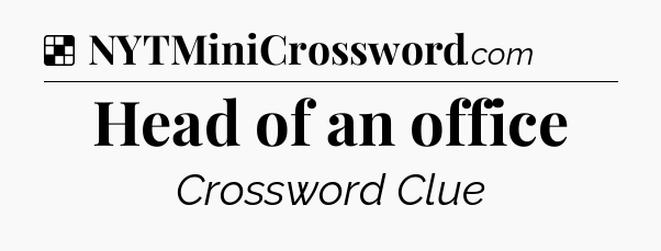 Solution: Head of an office - NYT Crossword