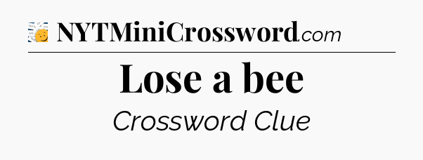 Lose a bee - 7 Little Words