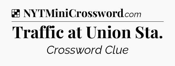 Solution: Traffic at Union Sta - NYT Crossword