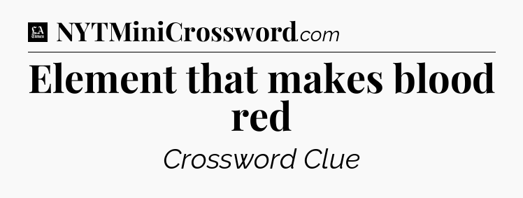 Element that makes blood red - LA Times Crossword