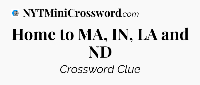 Home to MA, IN, LA and ND Crossword Clue