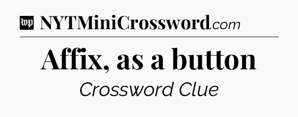 Affix, as a button Crossword Clue