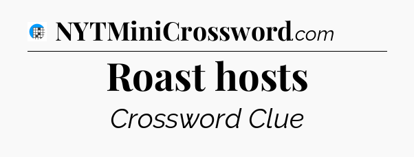 Roast hosts Crossword Clue