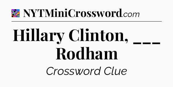 Hillary Clinton, ___ Rodham Crossword Clue