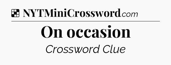 Solution: On occasion - NYT Crossword