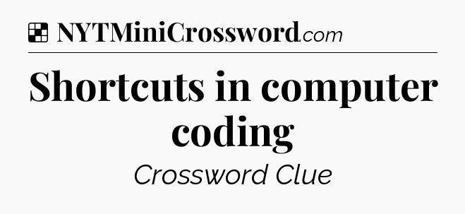 Solution: Shortcuts in computer coding - NYT Crossword