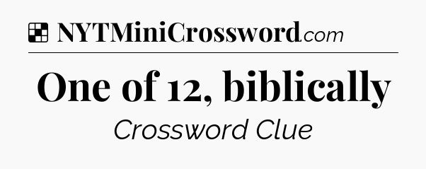 Solution: One of 12, biblically - NYT Crossword