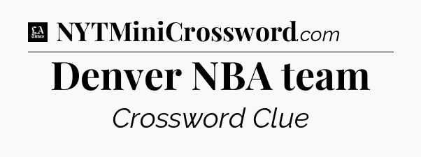 Denver NBA team - LA Times Crossword