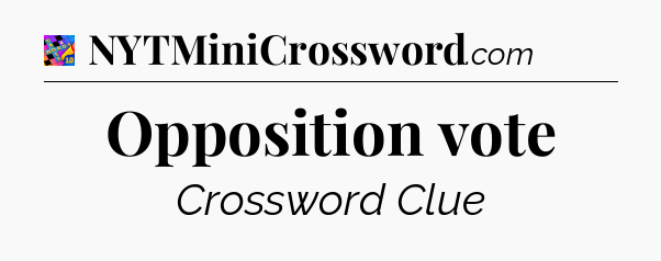 Opposition vote Crossword Clue
