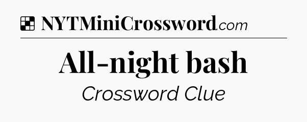 Solution: All-night bash - NYT Crossword