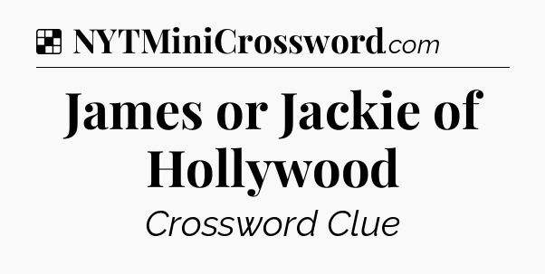 Solution: James or Jackie of Hollywood - NYT Crossword