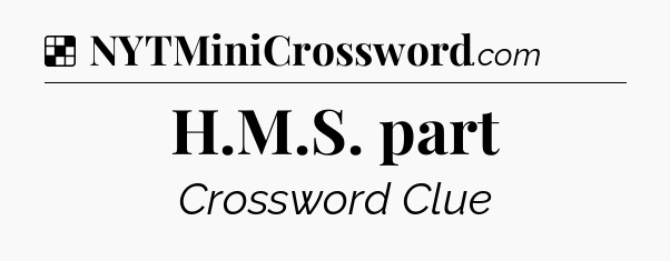 Solution: H.M.S. part - NYT Crossword